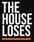 The House Loses - Home